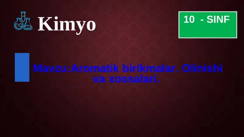 Aromatik birikmalar. Olinishi va xossalari.