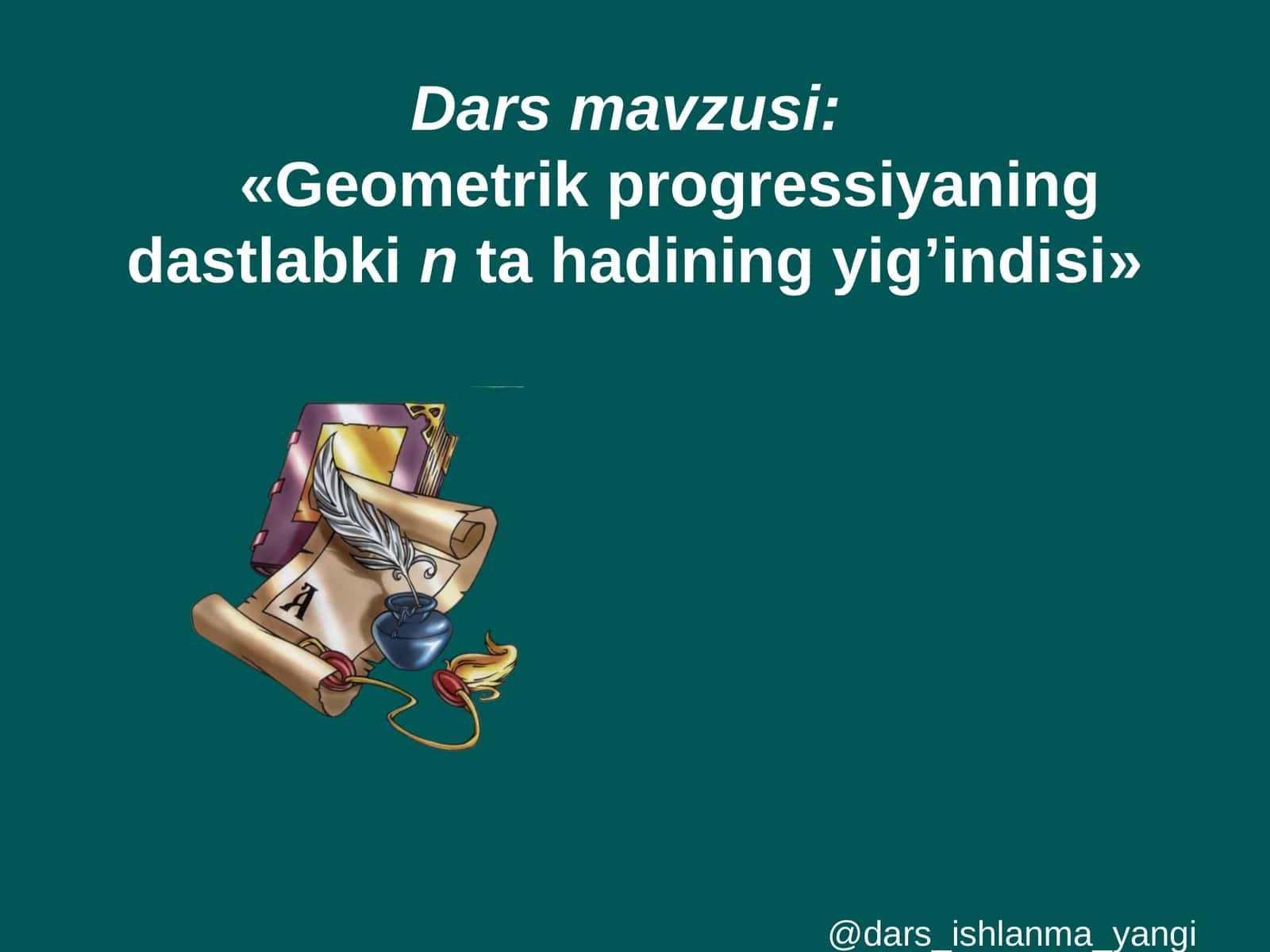 «Geometrik progressiyaning dastlabkinta hadining yig’indisi»