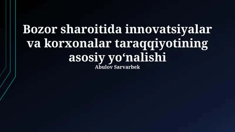 Bozor sharoitida innovatsiyalar va korxonalar taraqqiyotining asosiy yoʻnalishi