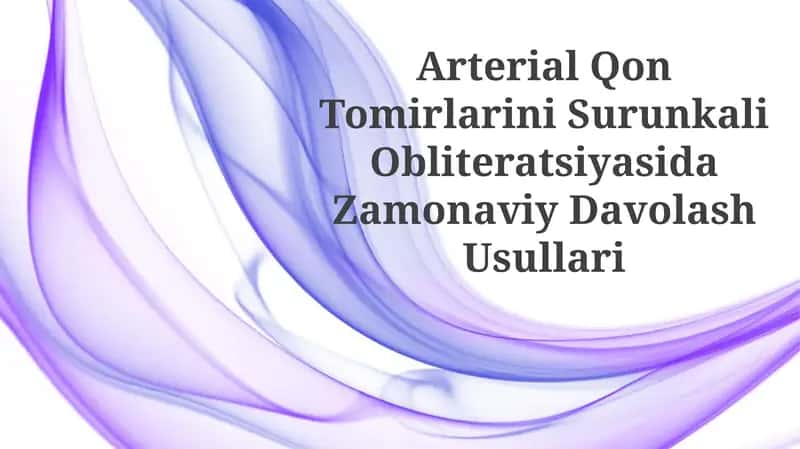 Arterial Qon Tomirlarini Surunkali Obliteratsiyasida ZamonaviyDavolashUsullari
