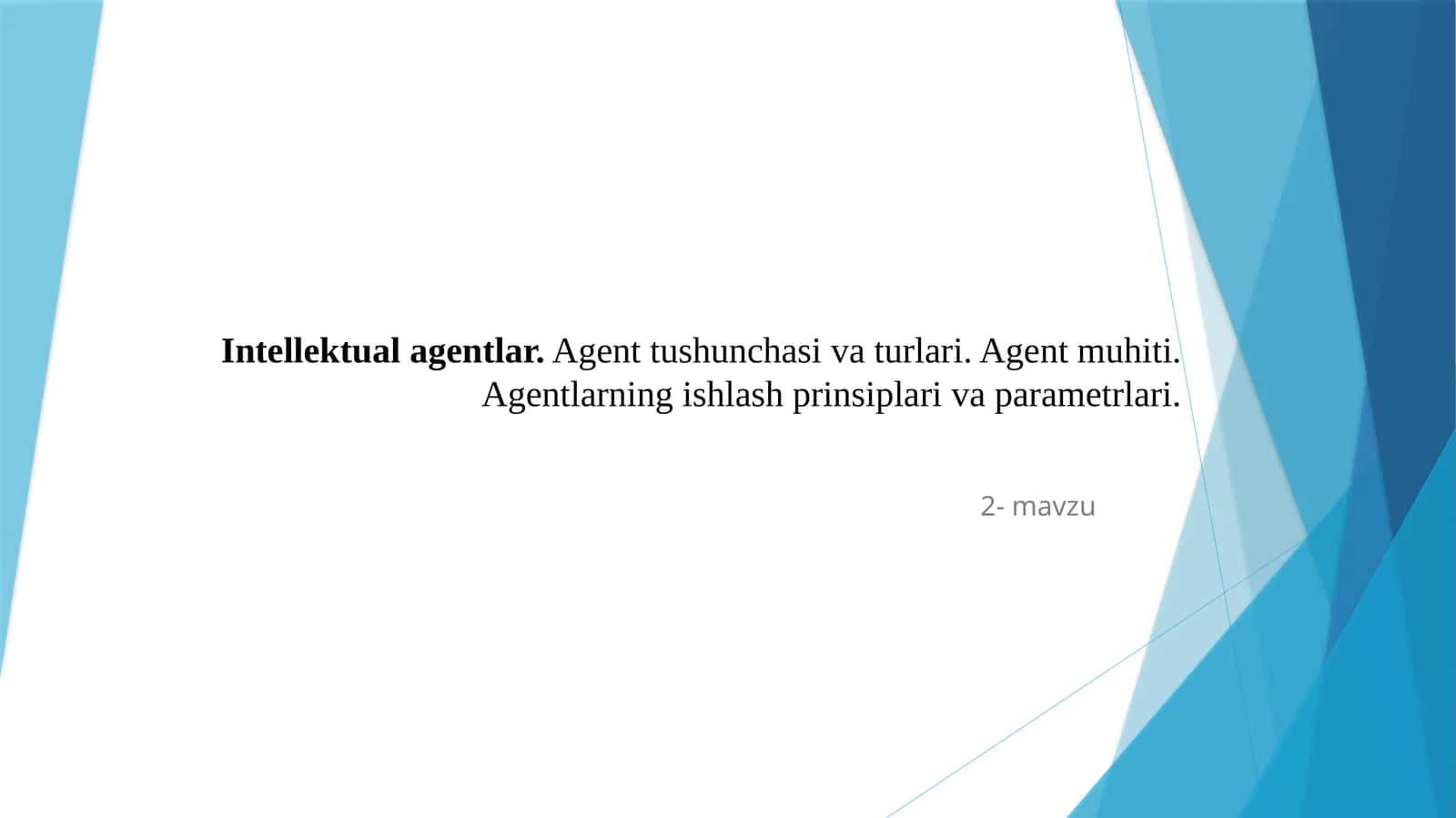 Intellektual agentlarIntellektual agentlar. Agent tushunchasi va turlari. Agent muhiti. Agentlarning ishlash prinsiplari va parametrlari.