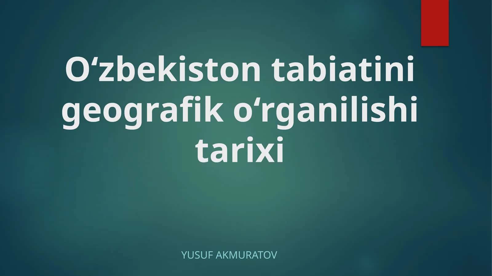 O‘zbekiston tabiatining geografiko‘rganiilishi tarixi