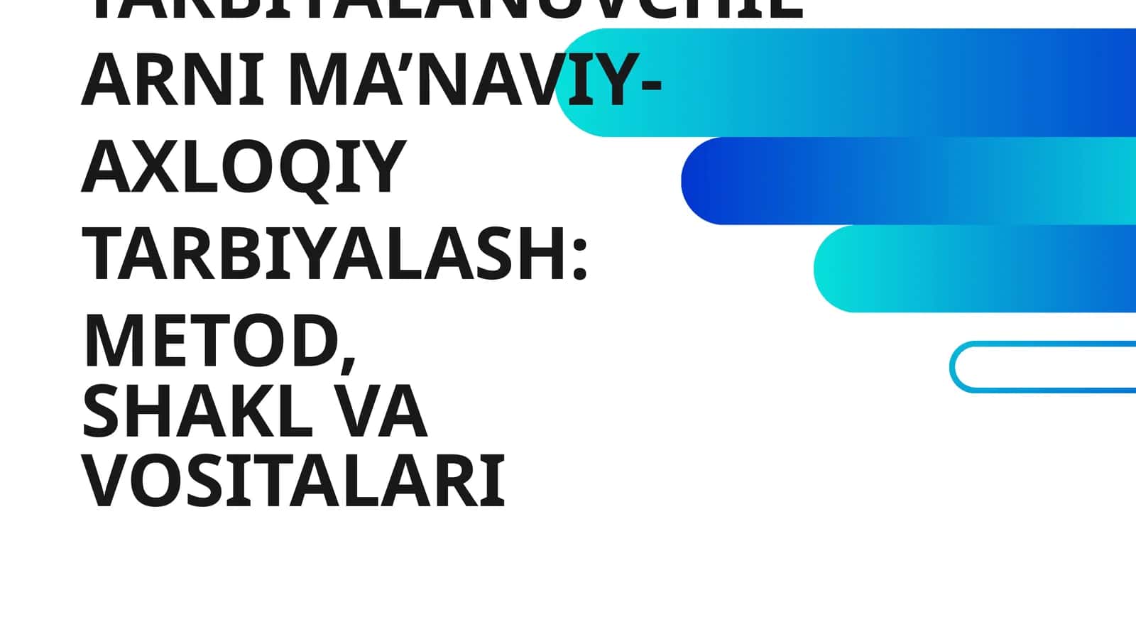 OILA VA MTT HAMKORLIGIDA TARBIYALANUVCHILARNI MA’NAVIY-AXLOQIY TARBIYALASH: METOD, SHAKL VA VOSITALARI