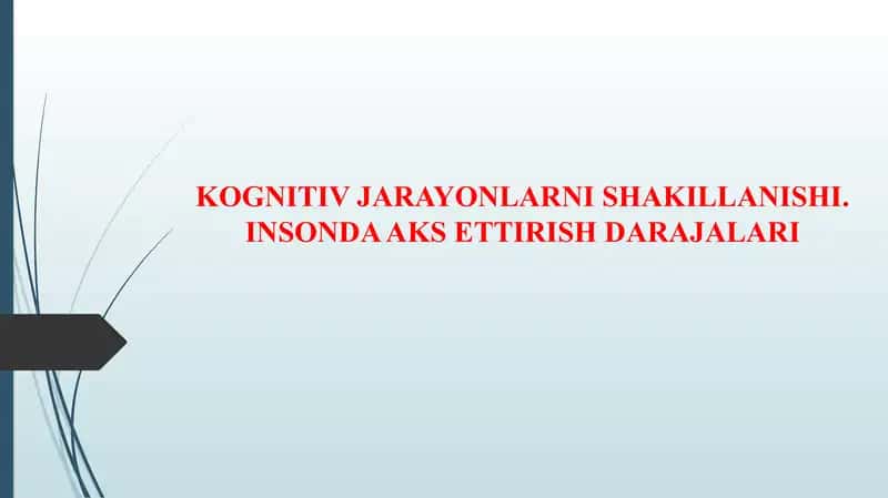 KOGNITIV JARAYONLARNI SHAKILLANISHI. INSONDA AKS ETTIRISH DARAJALARI