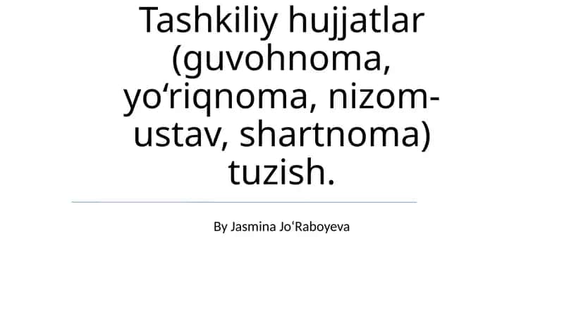 Tashkiliy hujjatlar (guvohnoma, yo‘riqnoma, nizom-ustav, shartnoma) tuzish