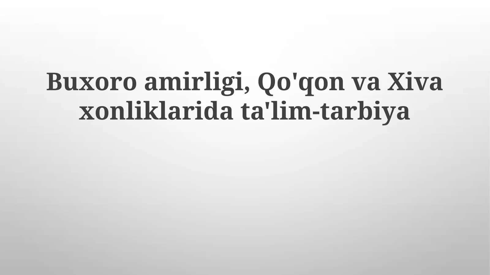 Buxoroamirligi,Qo'qonvaXivaxonliklaridata'lim-tarbiya