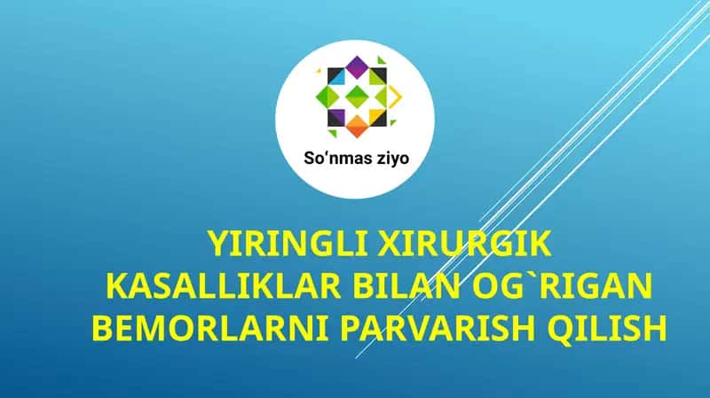 Yiringli xirurgik kasalliklar bilan og`rigan bemorlarni parvarish qilish