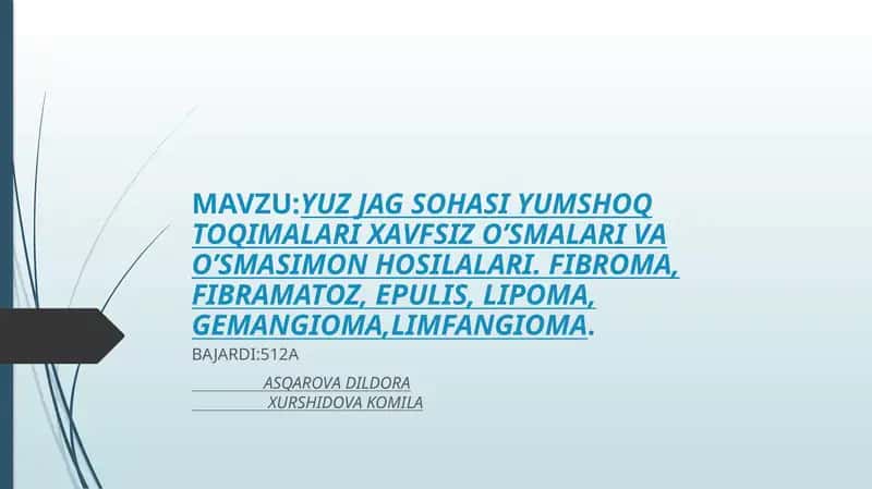YUZ JAG SOHASI YUMSHOQ TOQIMALARI XAVFSIZ O’SMALARI VA O’SMASIMON HOSILALARI. FIBROMA, FIBRAMATOZ, EPULIS, LIPOMA, GEMANGIOMA,LIMFANGIOMA
