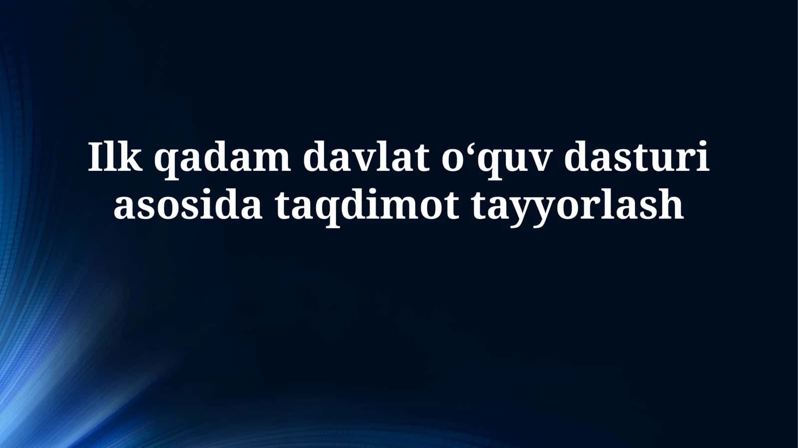 Ilk qadam davlat oʻquv dasturi asosida taqdimot tayyorlash