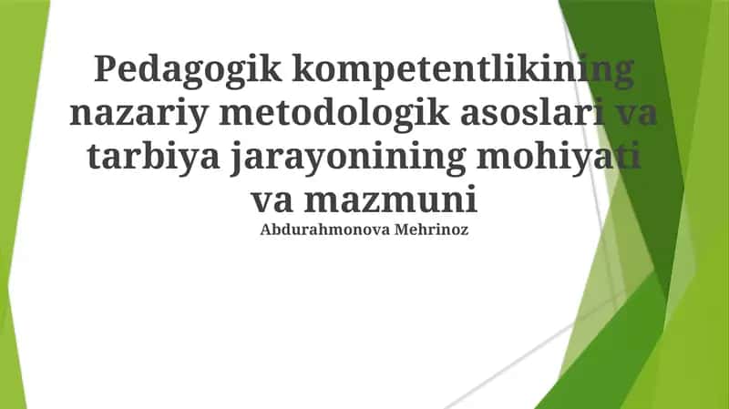 Pedagogik kompetentlikining nazariy metodologik asoslari va tarbiya jarayonining mohiyati va mazmuni