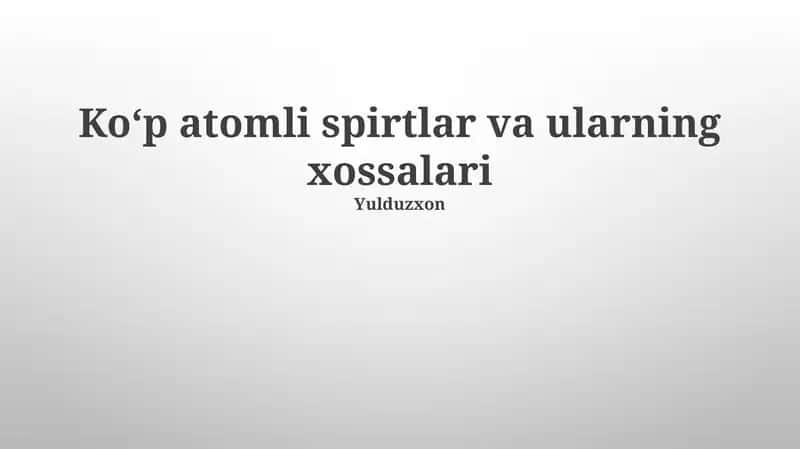 Koʻp atomli spirtlar va ularning xossalari