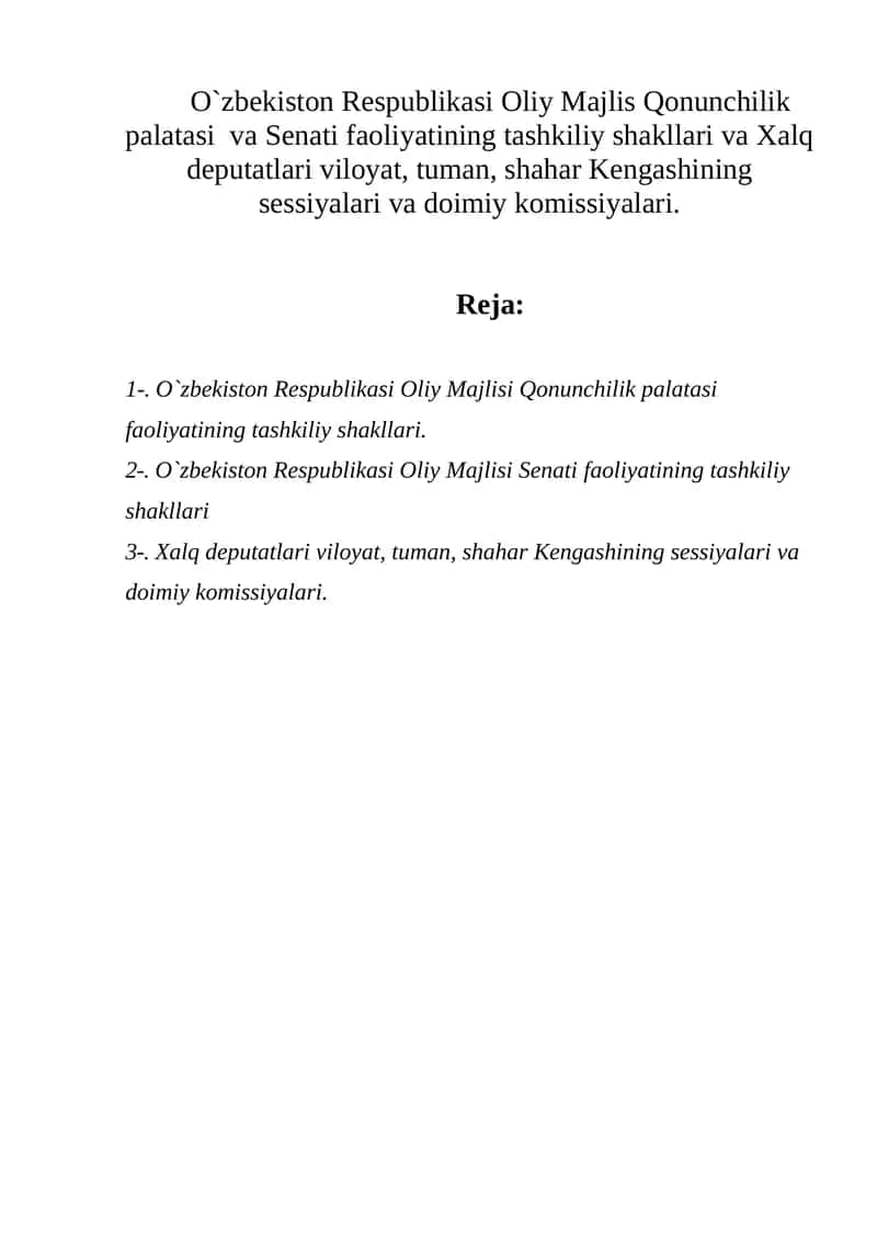 O`zbekiston Respublikasi Oliy Majlis Qonunchilik palatasi va Senati faoliyatining tashkiliy shakllari va Xalq deputatlari viloyat, tuman, shahar Kengashining sessiyalari va doimiy komissiyalari.