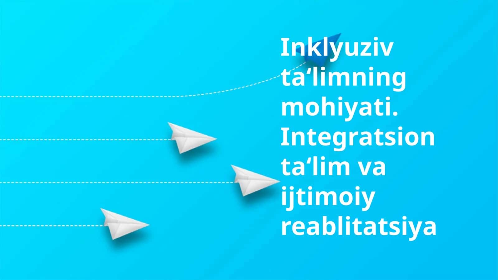 Inklyuziv ta‘limning mohiyati. Integratsion ta‘lim va ijtimoiy reablitatsiya