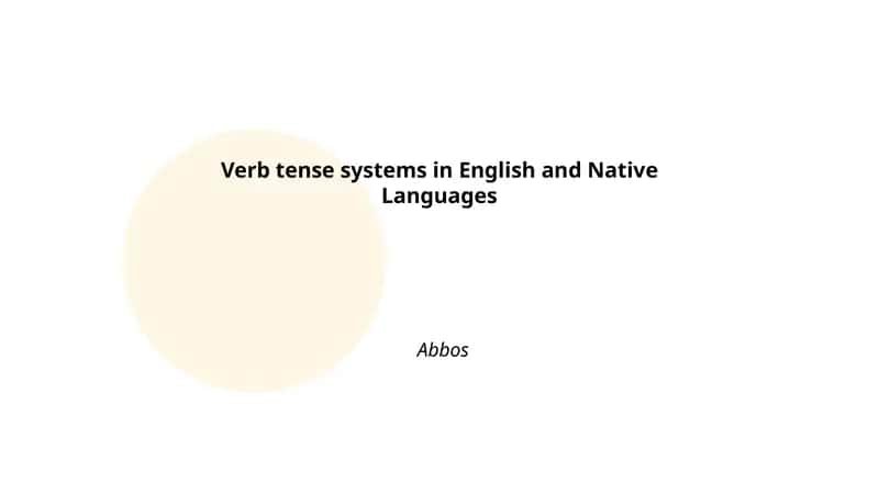 Verb tense systems in English and Native Languages