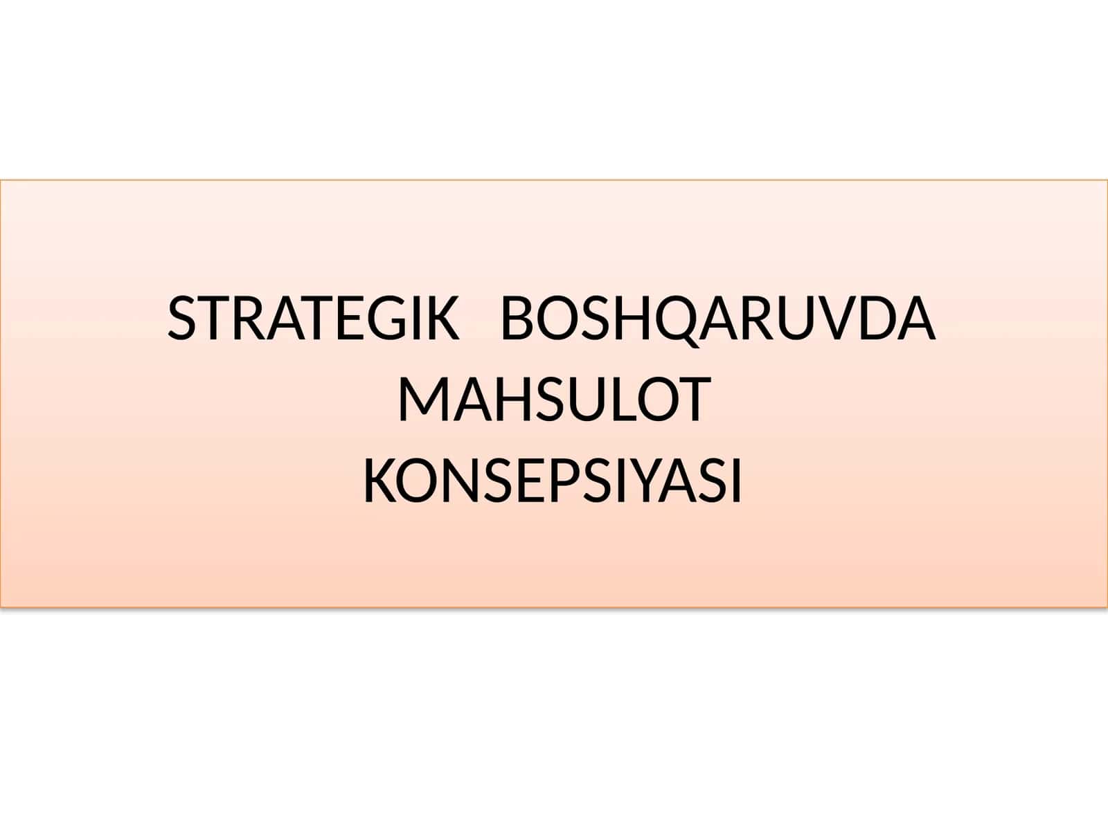 STRATEGIK BOSHQARUVDA MAHSULOTKONSEPSIYASI