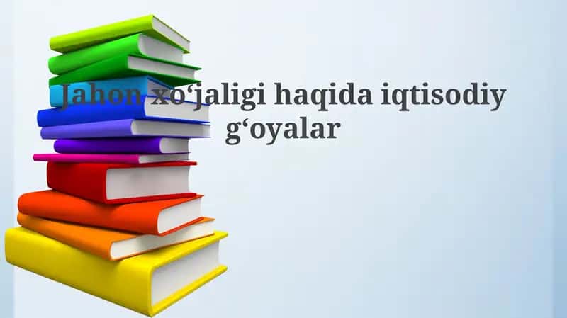 Jahon iqtisodiyotining tarixiy rivojlanishi va asosiy nazariyalari