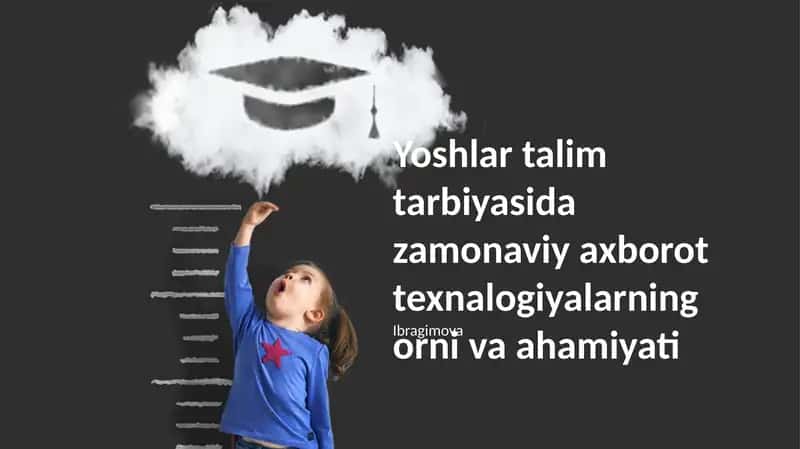 Yoshlar talim tarbiyasida zamonaviy axborot texnalogiyalarning orni va ahamiyati