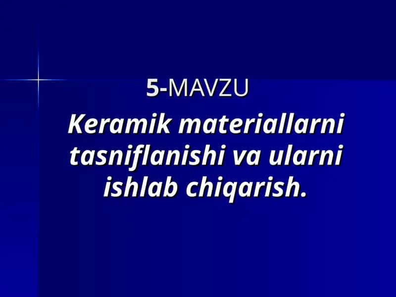 Keramik materiallarni tasniflanishi va ularni ishlab chiqarish