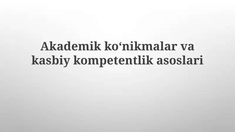 Akademik ko'nikmalar va kasbiy kompetentlik asoslari