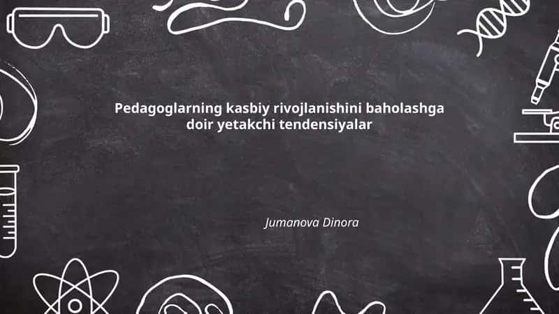 Pedagoglarning kasbiy rivojlanishini baholashga doir yetakchi tendensiyalar