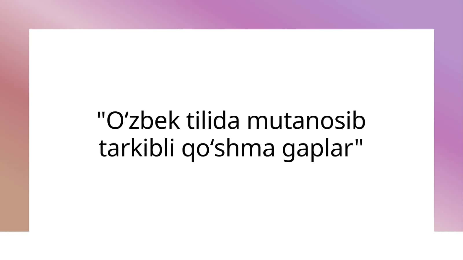 Oʻzbek tilida mutanosib tarkibli qoʻshma gaplar