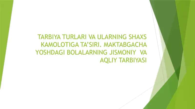 TARBIYA TURLARI VA ULARNING SHAXS KAMOLOTIGA TA’SIRI. MAKTABGACHA YOSHDAGI BOLALARNING JISMONIY VA AQLIY TARBIYASI