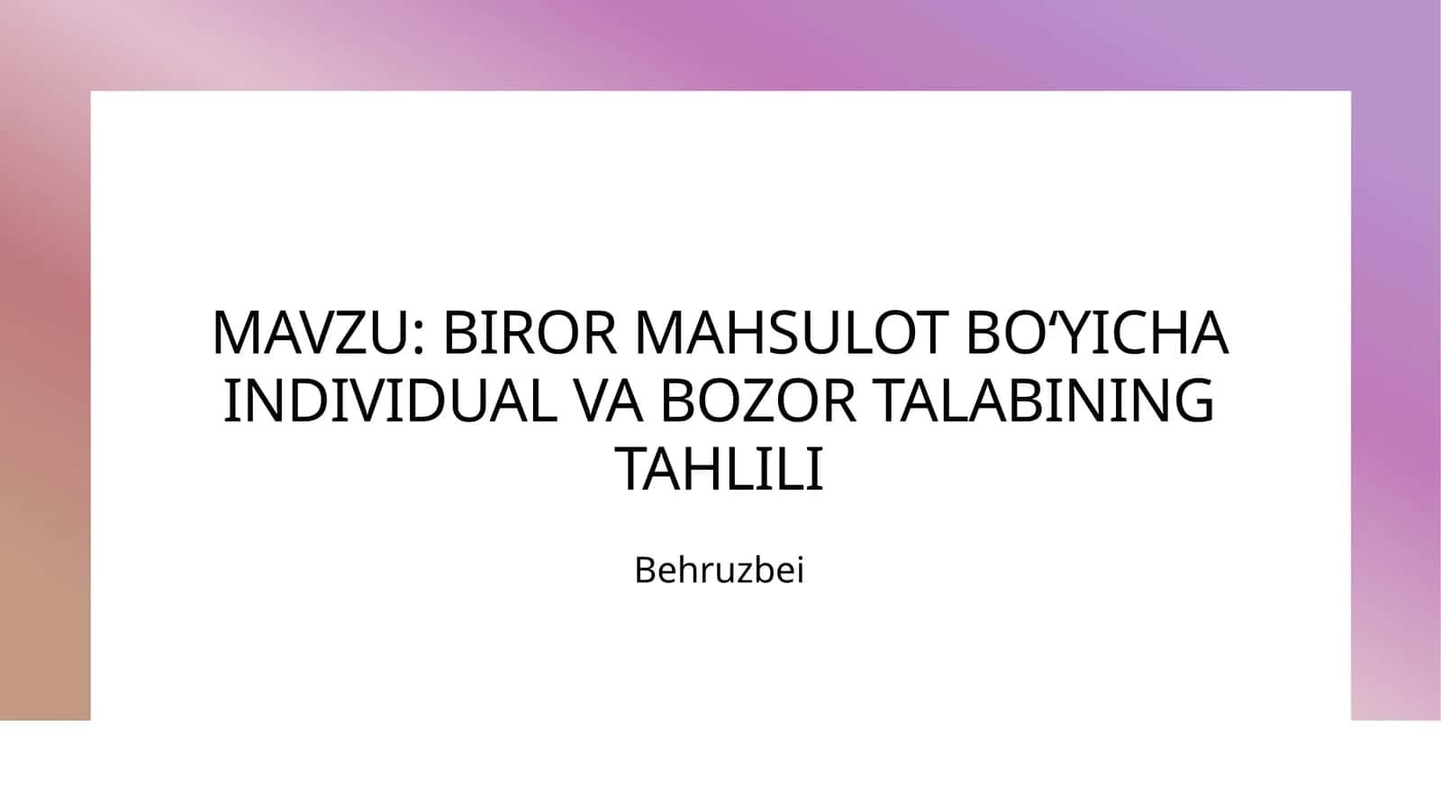 BIROR MAHSULOT BOʻYICHA INDIVIDUAL VA BOZOR TALABINING TAHLILI