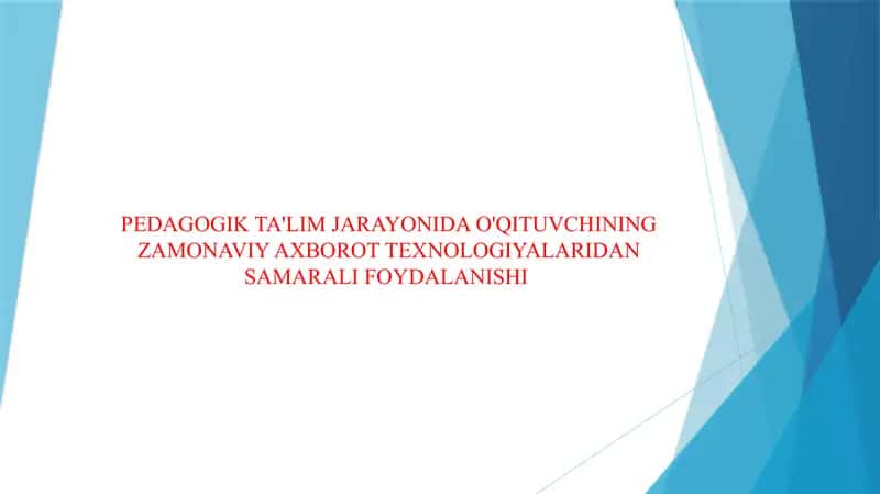 PEDAGOGIK TA'LIM JARAYONIDA O'QITUVCHINING ZAMONAVIY AXBOROT TEXNOLOGIYALARIDAN SAMARALI FOYDALANISHI