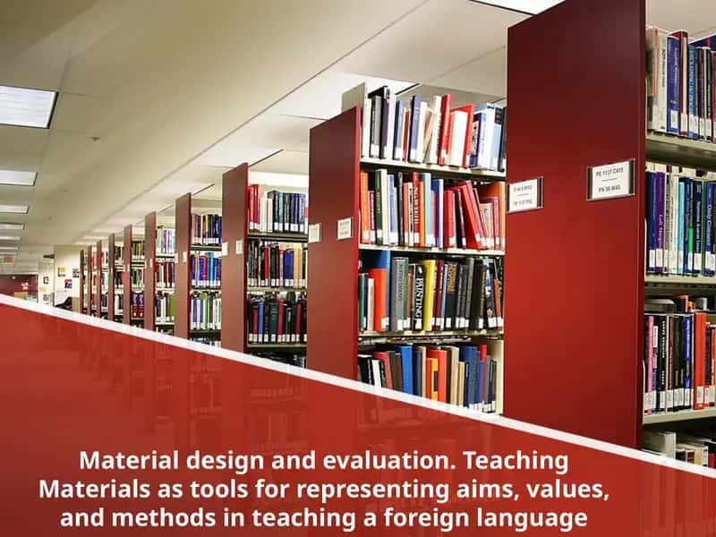 Material design and evaluation. Teaching Materials as tools for representing aims, values, and methods in teaching a foreign language