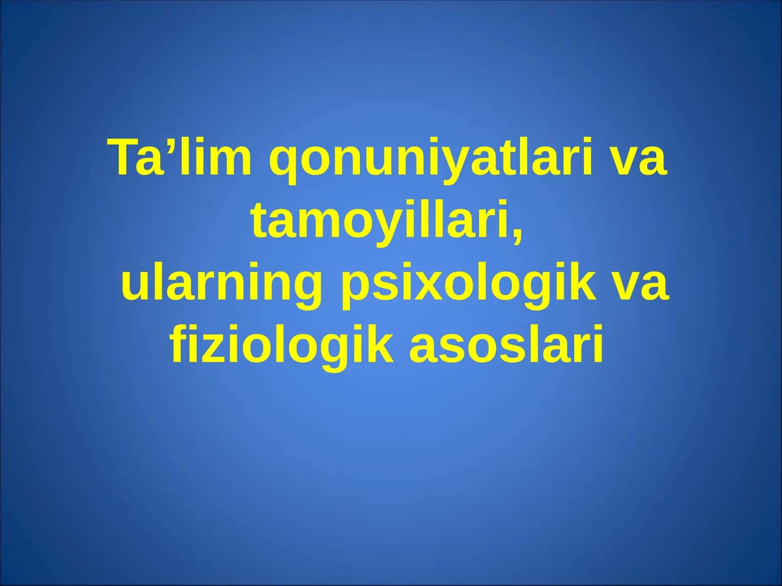 Ta’lim qonuniyatlari va tamoyillari, ularning psixologik va fiziologik asoslari