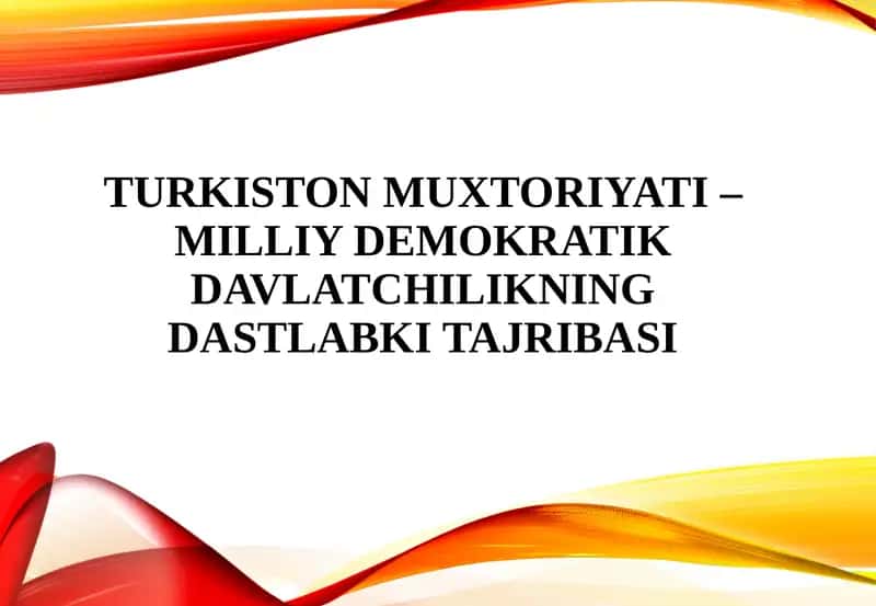 Turkiston Muxtoriyati - milliy demokratik davlatchilikning dastlabki tajribasi