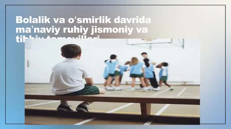 Bolalik va oʻsmirlik davrida maʼnaviy ruhiy jismoniy va tibbiy tamoyillari
