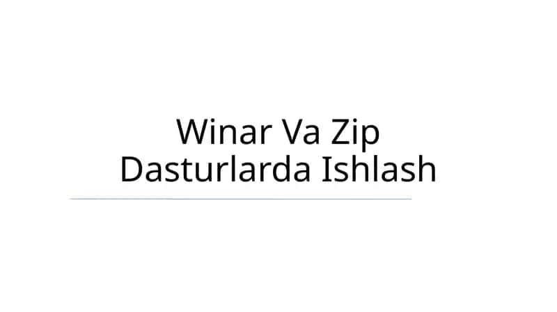 Winar Va Zip Dasturlarda Ishlash