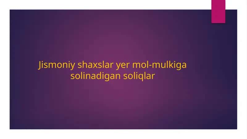 Jismoniy shaxslar yer mol-mulkiga solinadigan soliqlar