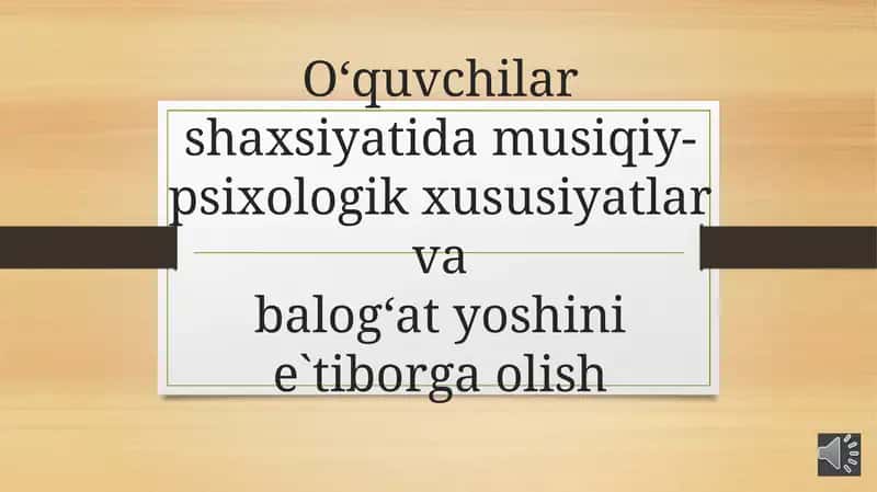 O‘quvchilar shaxsiyati va musiqa-psixologik xususiyatlari va bala o‘tyoshini e'tiborga olash