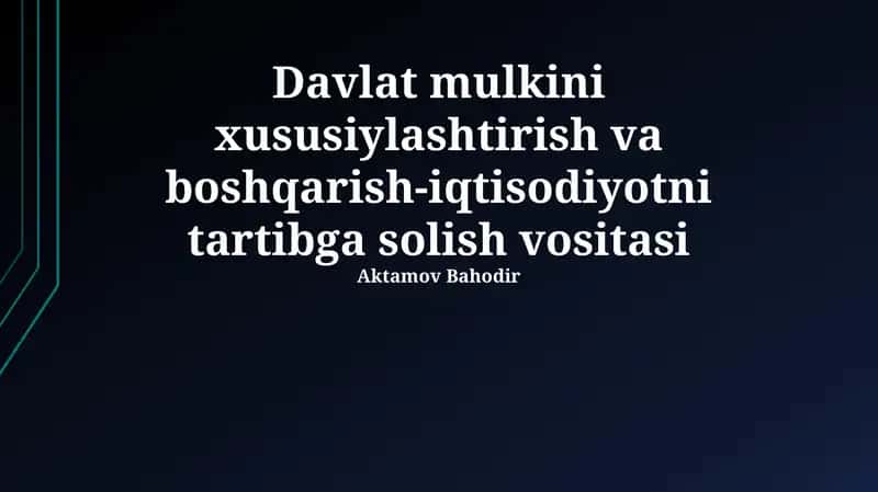 Davlat mulkini xususiylashtirish va boshqarish-iqtisodiyotni tartibga solish vositasi
