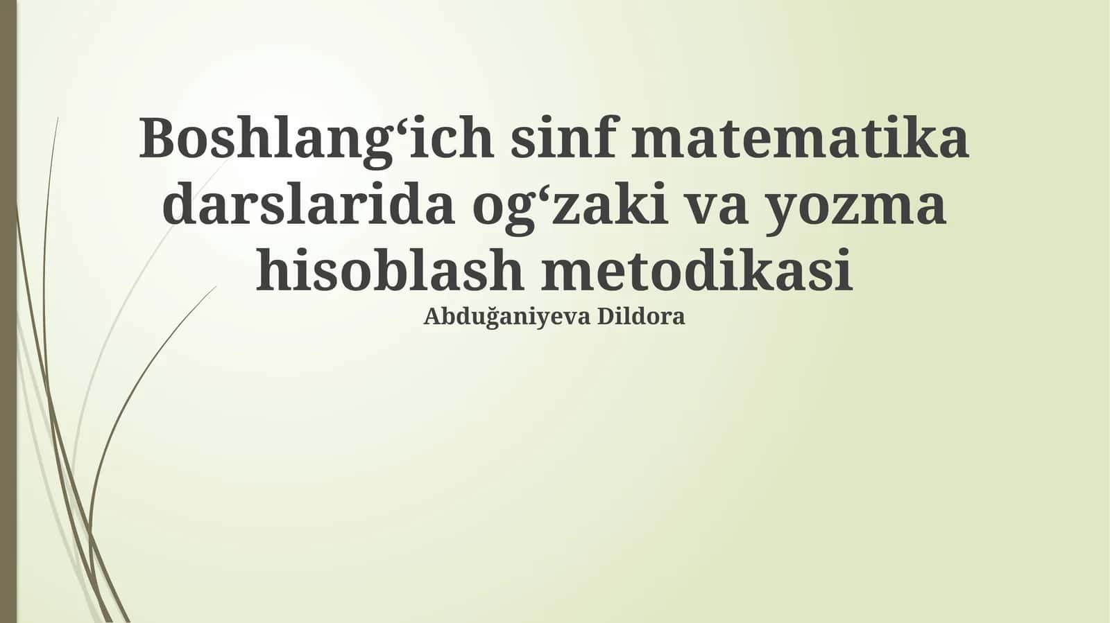 Boshlangʻich sinf matematika darslarida ogʻzaki va yozma hisoblash metodikasi