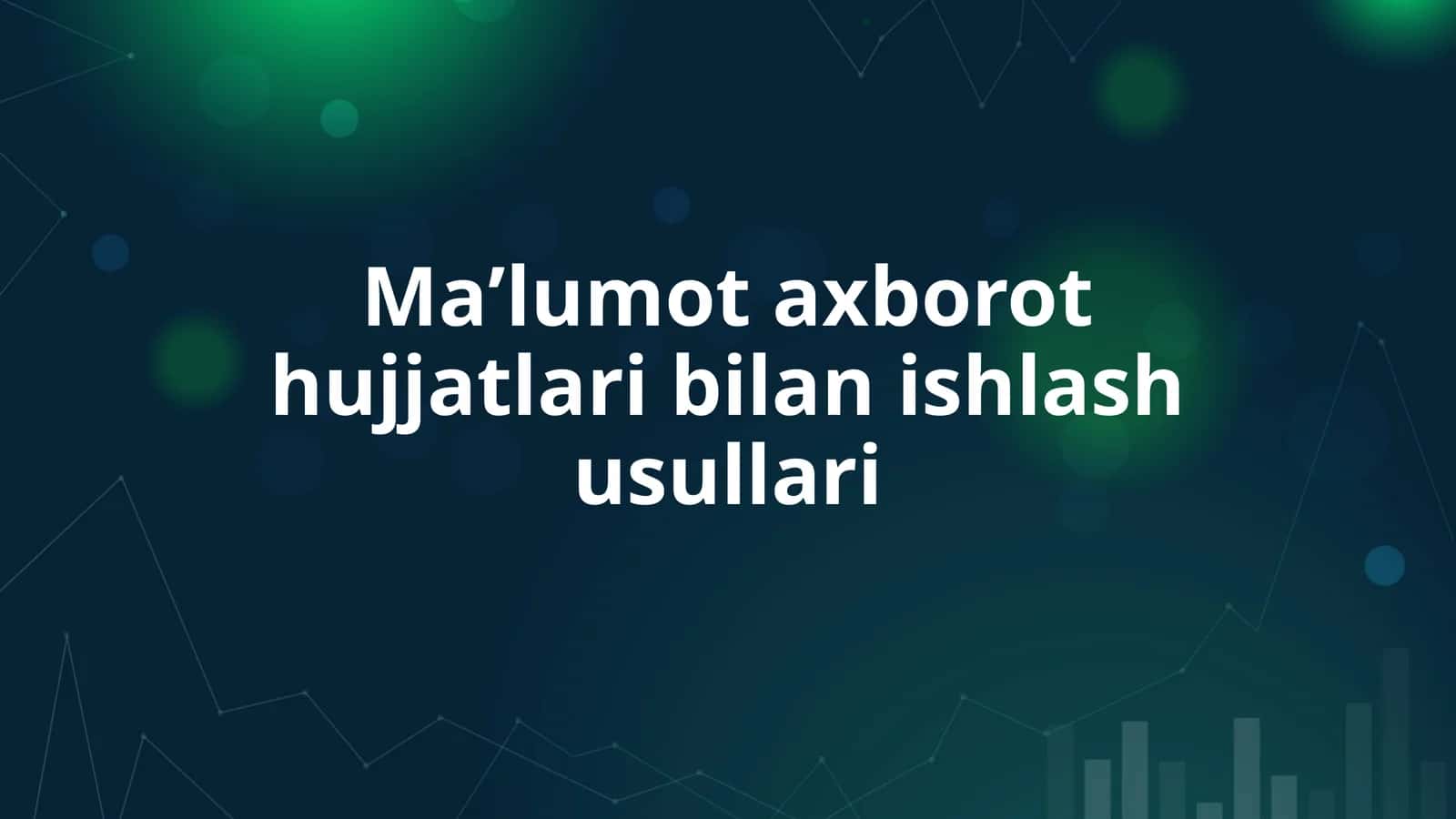 Maʼlumot axborot hujjatlari bilan ishlash usullari