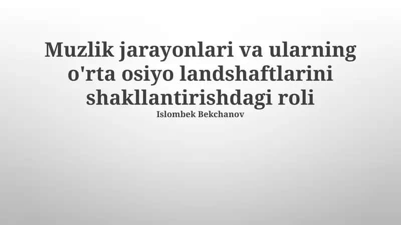 Muzlik jarayonlari va ularning o'rta osiyo landshaftlarini shakllantirishdagi roli