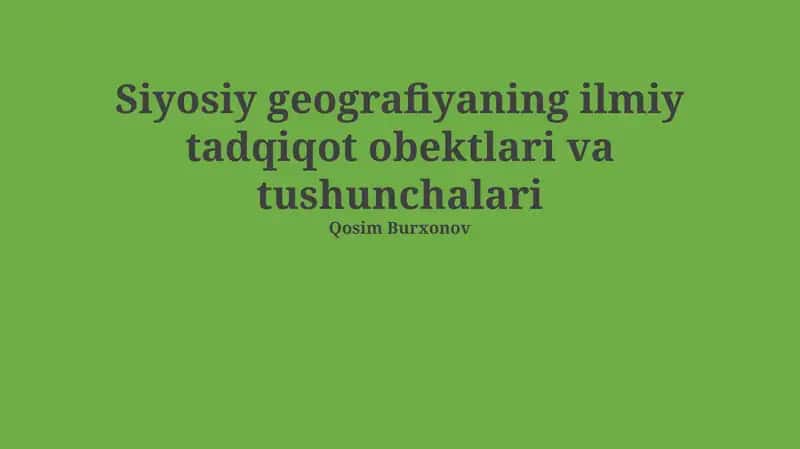 Siyosiy geografiyaning ilmiy tadqiqot obektlari va tushunchalari