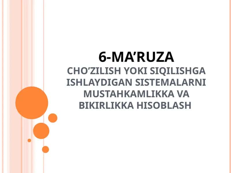 MA’RUZACHOʼZILISH YOKI SIQILISHGA ISHLAYDIGAN SISTEMALARNI MUSTAHKAMLIKKA VA BIKIRLIKKA HISOBLASH