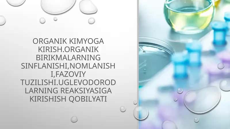 ORGANIK KIMYOGA KIRISH.ORGANIK BIRIKMALARNING SINFLANISHI,NOMLANISHI,FAZOVIY TUZILISHI.UGLEVODORODLARNING REAKSIYASIGA KIRISHISH QOBILYATI