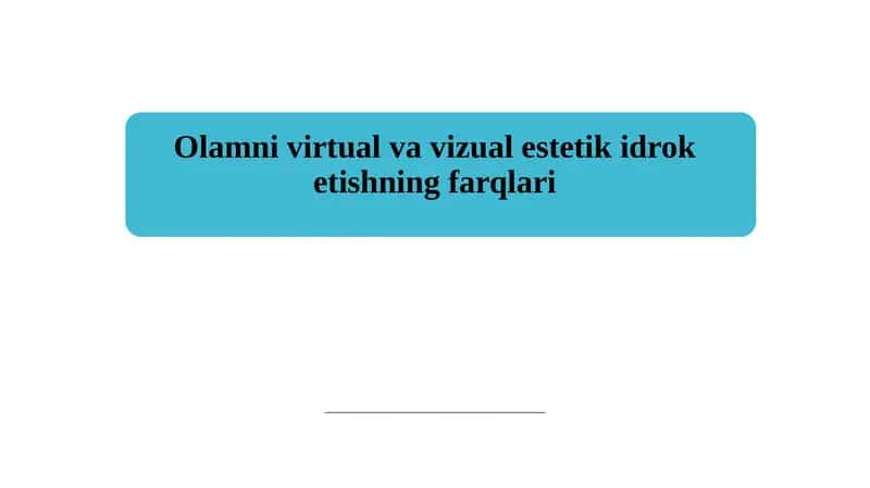 Olamni virtual va vizual estetik idrok etishning farqlari