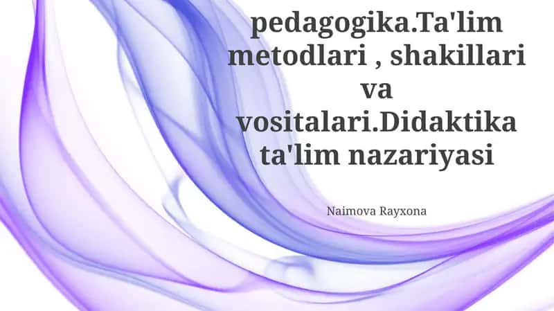 Korreksion pedagogika.Ta'lim metodlari, shakillari va vositalari.Didaktika ta'lim nazariyasi