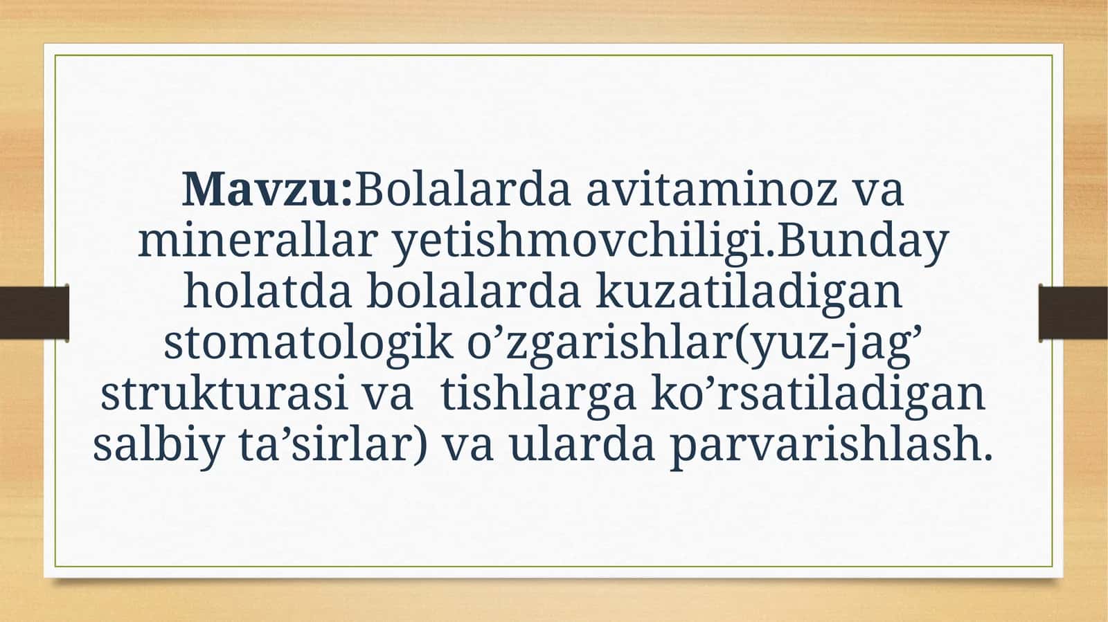 Bolalarda avitaminoz va minerallar yetishmovchiligi.Bunday holatda bolalarda kuzatiladigan stomatologik o’zgarishlar(yuz-jag’ strukturasi va tishlarga ko’rsatiladigan salbiy ta’sirlar) va ularda parvarishlash.