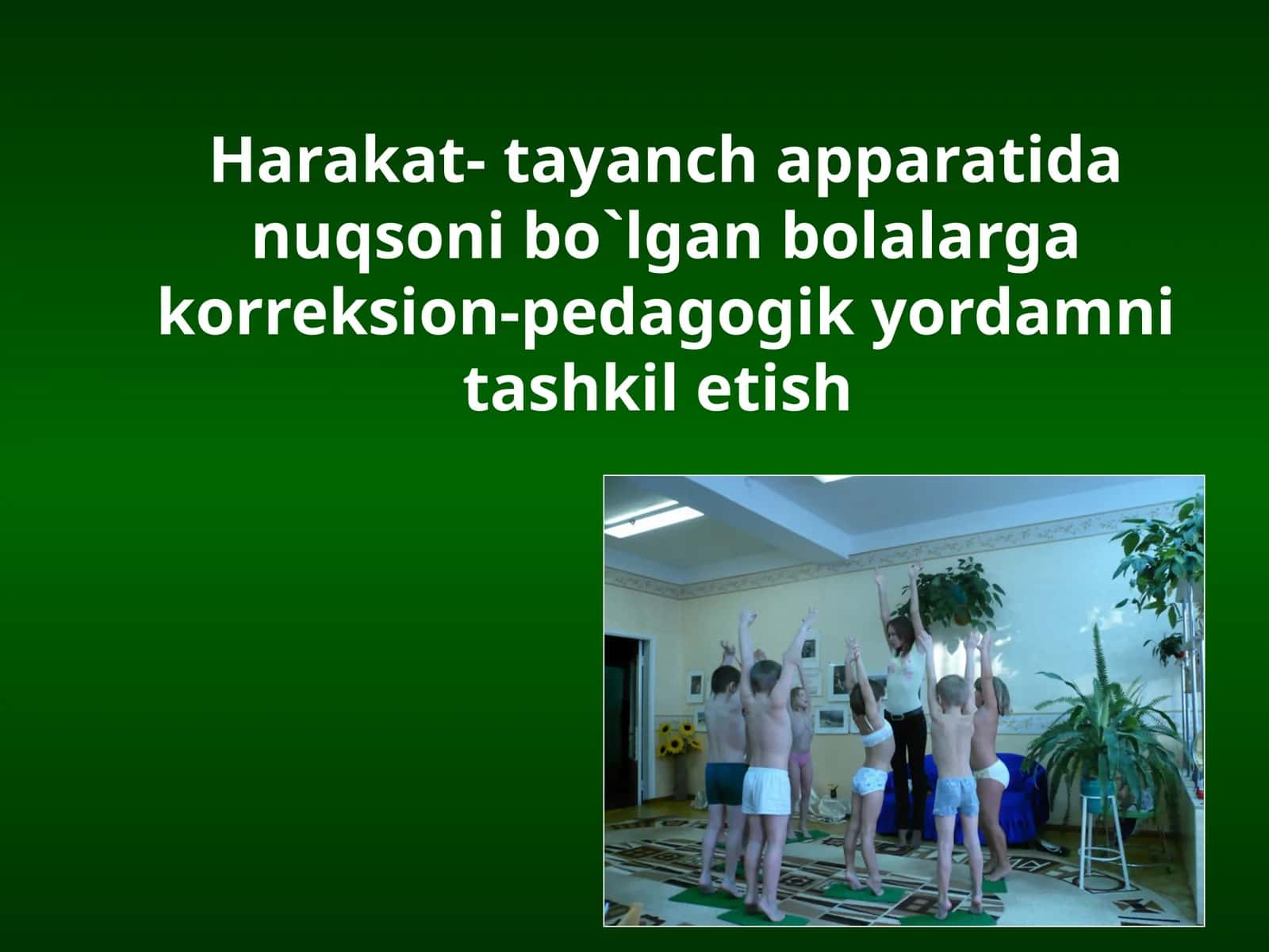 Harakat- tayanch apparatida nuqsoni bo`lgan bolalargakorreksion-pedagogik yordamni tashkil etish