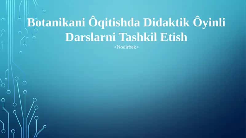 Botanikani Ôqitishda Didaktik Ôyinli Darslarni Tashkil Etish