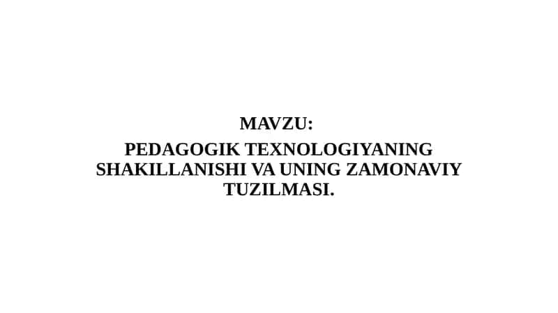 PEDAGOGIK TEXNOLOGIYANING SHAKILLANISHI VA UNING ZAMONAVIY TUZILMASI