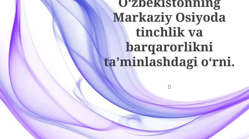 O'zbekistonning Markaziy Osiyoda tinchlik va barqarorlikni ta’minlashdagi o‘rni