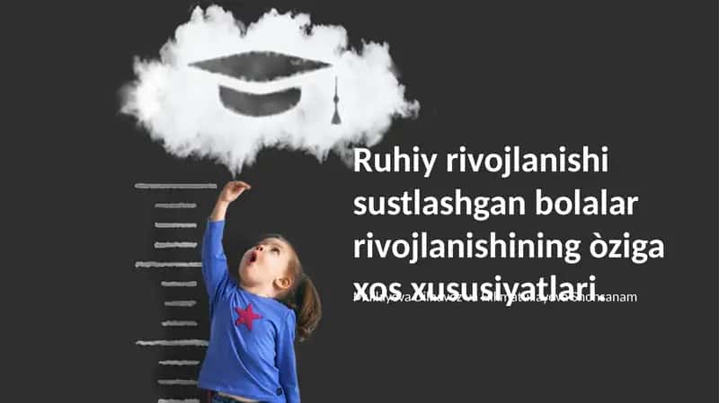 Ruhiy rivojlanishi sustlashgan bolalar rivojlanishining òziga xos xususiyatlari